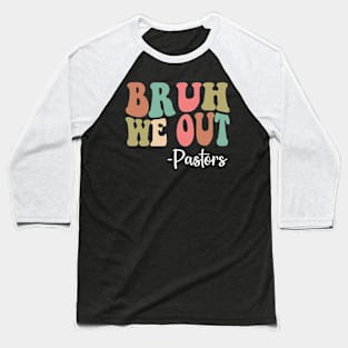 Bruh We Out Pastors Happy Last Day Of School Groovy Baseball T-Shirt